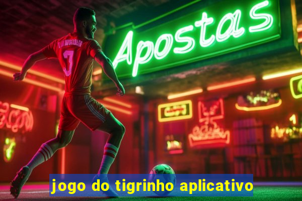 jogo do tigrinho aplicativo